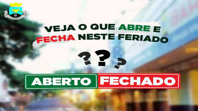 ► CONFIRA O QUE ABRE E FECHA NESTE FERIADO PROLONGADO EM ITAPEVA
