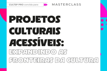 Masterclass gratuita de Projetos Culturais Acessíveis acontece em Itapeva